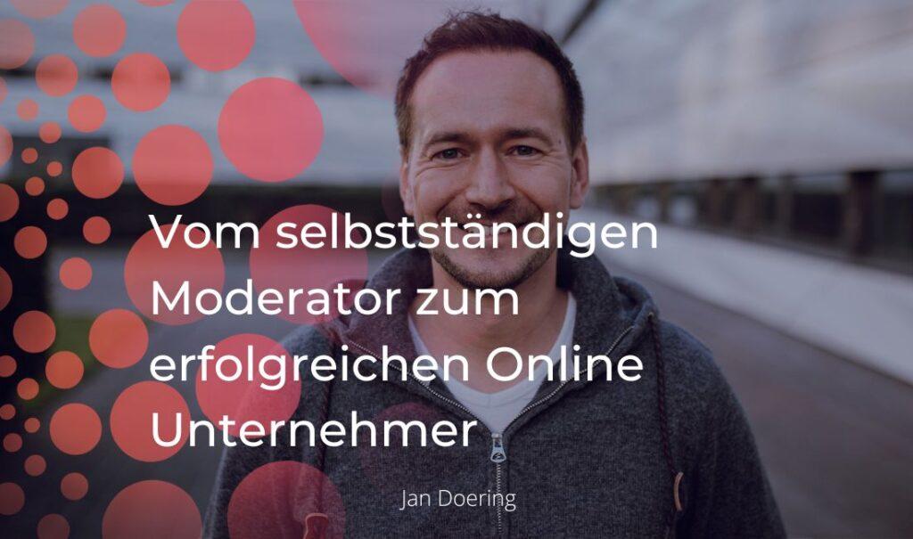 Vom selbstständigen Moderator zum erfolgreichen Online Unternehmer - Interview mit Jan Doering