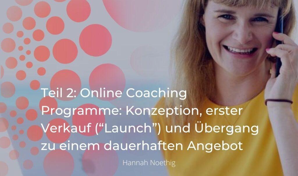 54 Teil 2: Online Coaching Programme: Konzeption, erster Verkauf (“Launch”) und Übergang zu einem dauerhaften Angebot